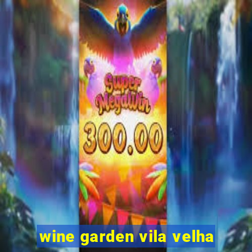 wine garden vila velha